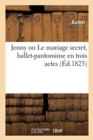 Image for Jenny Ou Le Mariage Secret, Ballet-Pantomime En Trois Actes