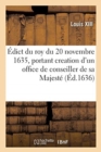 Image for ?dict Du Roy Du 20 Novembre 1635, Portant Creation d&#39;Un Office de Conseiller de Sa Majest?
