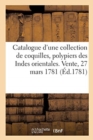 Image for Catalogue Raisonn? d&#39;Une Collection de Coquilles, Polypiers, Insectes Provenant Des Indes Orientales : Et Contenant Des Objets Rares Et Nouveaux. Vente, 27 Mars 1781