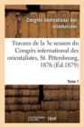 Image for Travaux de la 3e Session Du Congr?s International Des Orientalistes, St. P?tersbourg, 1876. Tome 1