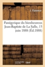 Image for Panegyrique Du Bienheureux Jean-Baptiste de la Salle, 13 Juin 1888 : Pour La Cloture Du Triduum Solennel Celebre A La Cathedrale de Bayonne