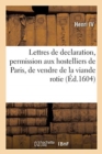Image for Lettres de Declaration Portant Permission Aux Hostelliers, Taverniers Et Cabaretiers de la Ville