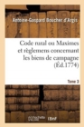 Image for Code Rural Ou Maximes Et R?glemens Concernant Les Biens de Campagne. Tome 3