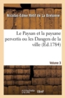 Image for Le Paysan Et La Paysane Pervertis Ou Les Dangers de la Ville. Volume 3