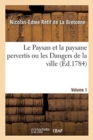 Image for Le Paysan Et La Paysane Pervertis Ou Les Dangers de la Ville. Volume 1
