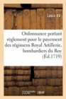 Image for Ordonnance Portant R?glement Pour Le Payement Des R?gimens Royal Artillerie, Des Bombardiers Du Roy