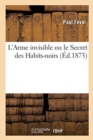 Image for L&#39;Arme Invisible Ou Le Secret Des Habits-Noirs