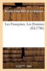 Image for Les Fran?aises. Les Femmes : XXXIV Exemples de Moeurs Actuelles, Propres ? Diriger Les Filles, Les Femmes, Les ?pouses, Les M?res
