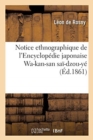 Image for Notice Ethnographique de l&#39;Encyclop?die Japonaise Wa-Kan-San Sa?-Dzou-Y?