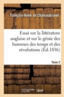 Image for Essai Sur La Litt?rature Anglaise Et Consid?rations Sur Le G?nie Des Hommes Des Temps