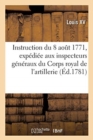 Image for Instruction Du 8 Ao?t 1771, Exp?di?e Aux Inspecteurs G?n?raux Du Corps Royal de l&#39;Artillerie