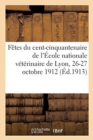 Image for Fetes Du Cent-Cinquantenaire de l&#39;Ecole Nationale Veterinaire de Lyon, 26-27 Octobre 1912