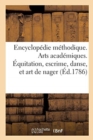 Image for Encyclopedie Methodique. Arts Academiques. Equitation, Escrime, Danse, Et Art de Nager