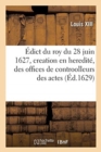 Image for ?dict Du Roy Du 28 Juin 1627, Portant Creation En Heredit?, Des Offices de Controolleurs Des Actes