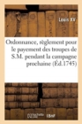 Image for Ordonnance, Portant R?glement Pour Le Payement Des Troupes de S.M. Pendant La Campagne Prochaine