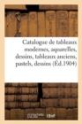 Image for Catalogue Des Tableaux Modernes, Aquarelles, Dessins, Tableaux Anciens, Pastels, Dessins