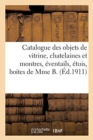 Image for Catalogue Des Objets de Vitrine, Chatelaines Et Montres, Eventails, Etuis, Boites, Miniatures