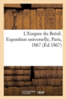 Image for L&#39;Empire Du Bresil. Exposition Universelle, Paris, 1867