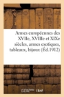 Image for Armes Europeennes Des Xviie, Xviiie Et Xixe Siecles, Armes Exotiques, Tableaux Anciens Et Modernes