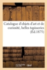 Image for Catalogue d&#39;Objets d&#39;Art Et de Curiosit?, Belles Tapisseries