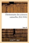 Image for Dictionnaire Des Sciences Naturelles. Tome 47. Sag-Say