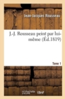 Image for J.-J. Rousseau Peint Par Lui-M?me. Tome 1