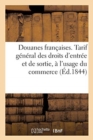Image for Douanes Fran?aises. Tarif G?n?ral Des Droits d&#39;Entr?e Et de Sortie, ? l&#39;Usage Du Commerce