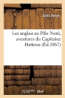 Image for Les Anglais Au P?le Nord, Aventures Du Capitaine Hatteras