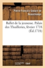 Image for Ballet de la Jeunesse. Palais Des Thuilleries, Fevrier 1718