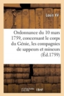 Image for Ordonnance Du Roi Du 10 Mars 1759, Concernant Le Corps Du G?nie Et Les Compagnies de Sappeurs : Et de Mineurs