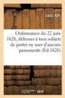 Image for Ordonnance Du Roy Du 22 Juin 1626, Portant D?fenses ? Tous Ses Subjets de Porter NY User Doresnavant