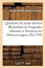 Image for Questions Du Jeune Docteur Rhubarbini de Purgandis, Adress?es ? Messieurs Les Docteurs-Regens