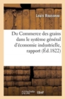 Image for Du Commerce Des Grains Dans Le Syst?me G?n?ral d&#39;?conomie Industrielle, Rapport : Soci?t? d&#39;Agriculture d&#39;?tampes Sur l&#39;Ouvrage de M. Laboulini?re de la Disette Et de la Surabondance