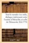 Image for Tout Le Monde s&#39;En Mele, Dialogue : Interessant Entre l&#39;Ombre d&#39;Heraclite Et Celle de Democrite Sur Un Sujet Deja Traite