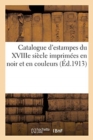 Image for Catalogue d&#39;Estampes Du Xviiie Si?cle Imprim?es En Noir Et En Couleurs