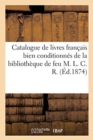 Image for Catalogue de livres francais bien conditionnes de la bibliotheque de feu M. L. C. R.