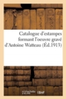 Image for Catalogue d&#39;Estampes Formant l&#39;Oeuvre Grav? d&#39;Antoine Watteau