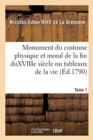 Image for Monument Du Costume Physique Et Moral de la Fin Du Xviiie Si?cle Ou Tableaux de la Vie. Tome 1
