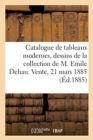 Image for Catalogue de Tableaux Modernes, Dessins Et Pastels, Dessins de la Collection de M. Emile Dehau : Vente, 21 Mars 1885
