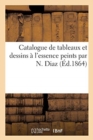 Image for Catalogue de Tableaux Et Dessins ? l&#39;Essence Peints Par N. Diaz