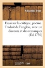 Image for Essai Sur La Critique, Po?me. Traduit de l&#39;Anglois, Avec Un Discours Et Des Remarques
