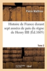 Image for Histoire de France Et Des Choses M?morables Advenues Aux Provinces Estrang?res : Durant Sept Ann?es de Paix Du R?gne de Henry IIII. Tome 2