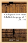 Image for Catalogue de Livres Choisis de la Biblioth?que de M. F.