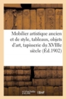 Image for Mobilier Artistique Ancien Et de Style, Tableaux, Objets d&#39;Art, Tapisserie Du Xviiie Si?cle : Bijoux, Argenterie