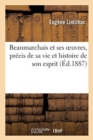 Image for Beaumarchais Et Ses Oeuvres, Pr?cis de Sa Vie Et Histoire de Son Esprit