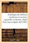 Image for Catalogue de Tableaux Modernes Et Anciens, Aquarelles Et Dessins, Objets d&#39;Art : Bois Sculpt?s, Meubles Anciens Et de Style, Tentures
