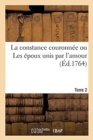 Image for La Constance Couronn?e Ou Les ?poux Unis Par l&#39;Amour. Tome 2