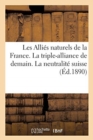 Image for Les Allies Naturels de la France. La Triple-Alliance de Demain : La Neutralite Suisse, 15 Novembre 1889