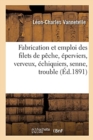 Image for Fabrication Et Emploi Des Filets de P?che, ?perviers, Verveux, ?chiquiers, Senne, Trouble