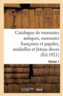 Image for Catalogue de Monnaies Antiques, Monnaies Fran?aises Et Papales, M?dailles Et Jetons Divers. Volume 1